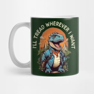 i'll tread wherever i want Mug